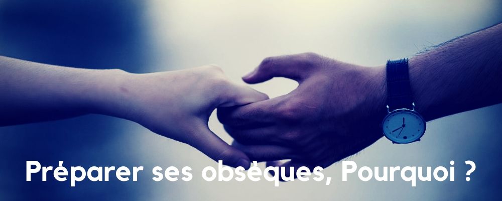 Contrat Obsèques, Pourquoi ?