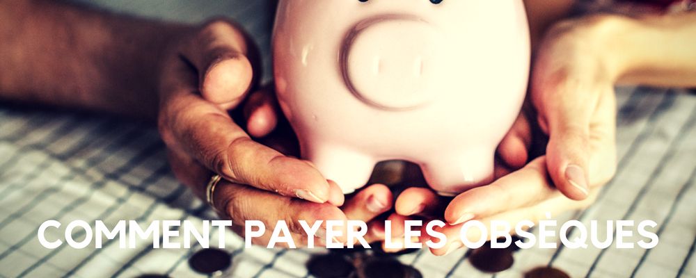 Comment payer les obsèques ?