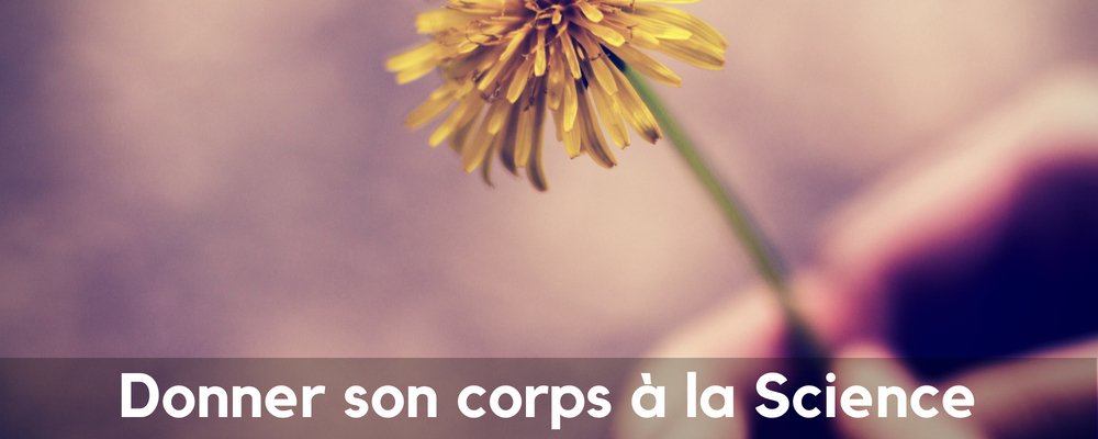 Comment Donner son Corps à la Science ?