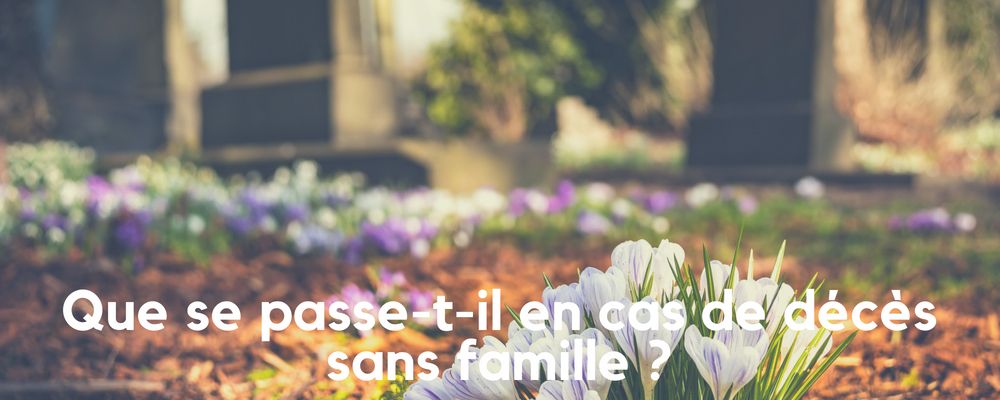 Qui organise les obsèques en l’absence de famille ?