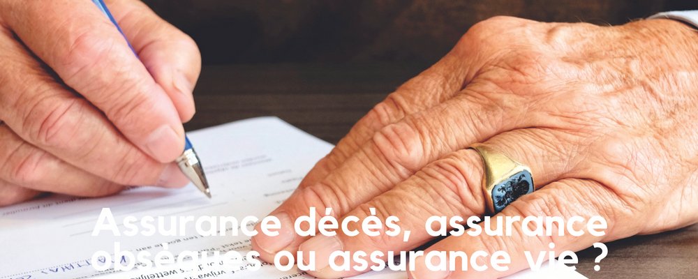 Assurance Obsèques, assurance Décès ou assurance Vie ?