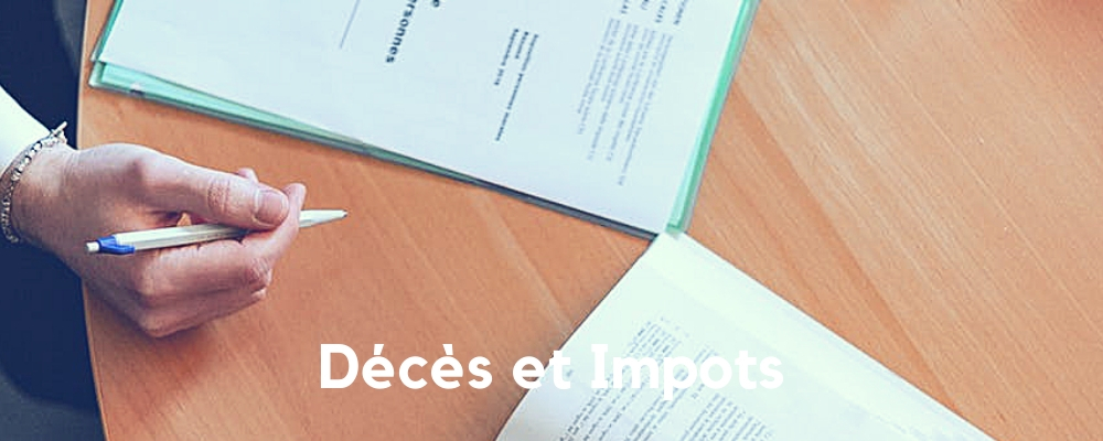 Décès et Impôts, Que Faire ?