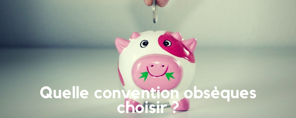 Convention Obsèques, comment Choisir ?