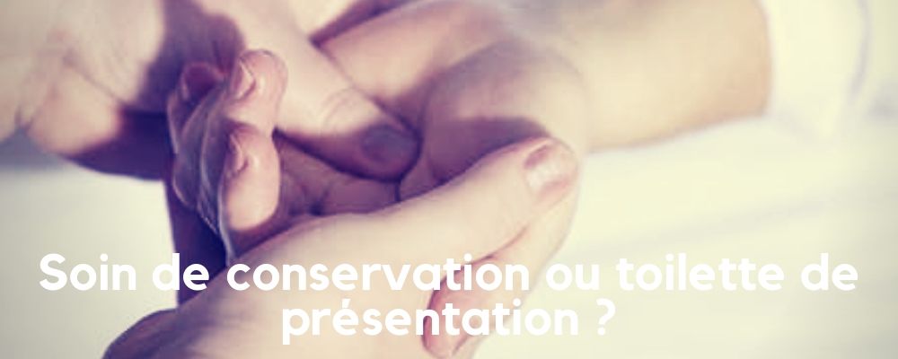 Soin de Conservation ou Toilette mortuaire ?